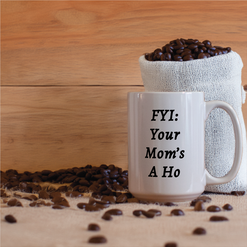 FYI Your Mom's A Ho